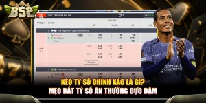 Kèo Tỷ Số Chính Xác Là Gì? Mẹo Bắt Tỷ Số Ăn Thưởng Cực Đậm