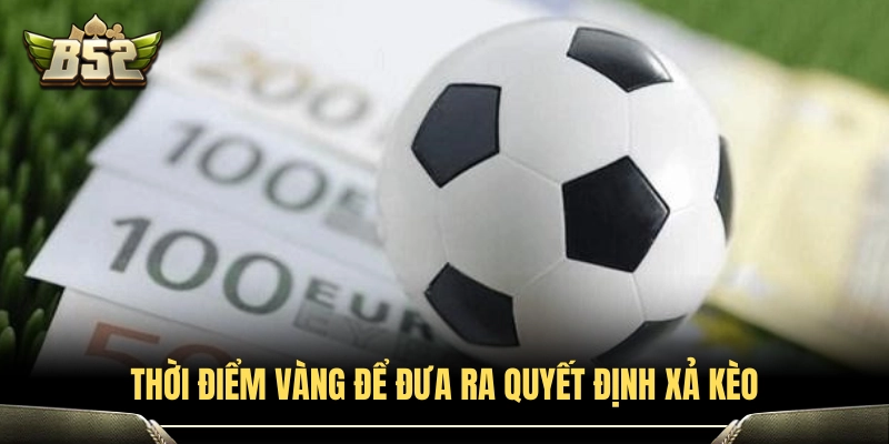 Xả Kèo Là Gì? Hướng Dẫn Cách Sử Dụng Tính Năng Cash Out 4 Lúc nào người chơi nên chọn xả kèo?